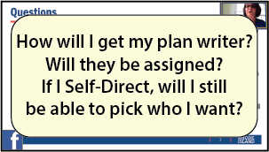 How will I get my plan writer? Will they be assigned? If I Self-Direct, will I still be able to pick who I want?
